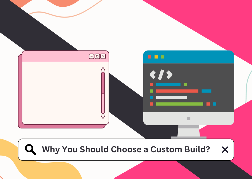 Why-You-Should-Choose-a-Custom-Build-website.png